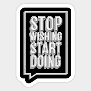 Stop Wishing Start Doing Motivational Quote Sticker